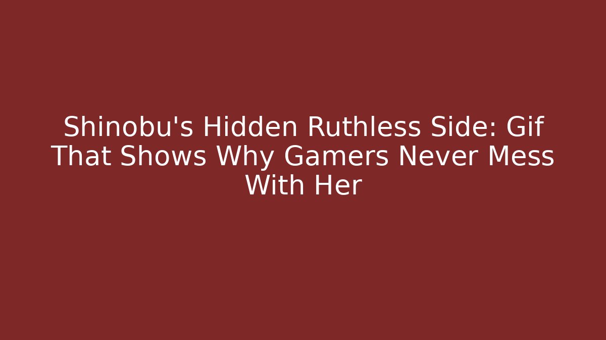 Shinobu's Hidden Ruthless Side: Gif That Shows Why Gamers Never Mess With Her