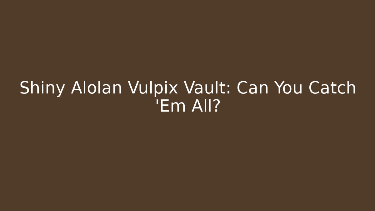Shiny Alolan Vulpix Vault: Can You Catch 'Em All? - Create More Assets