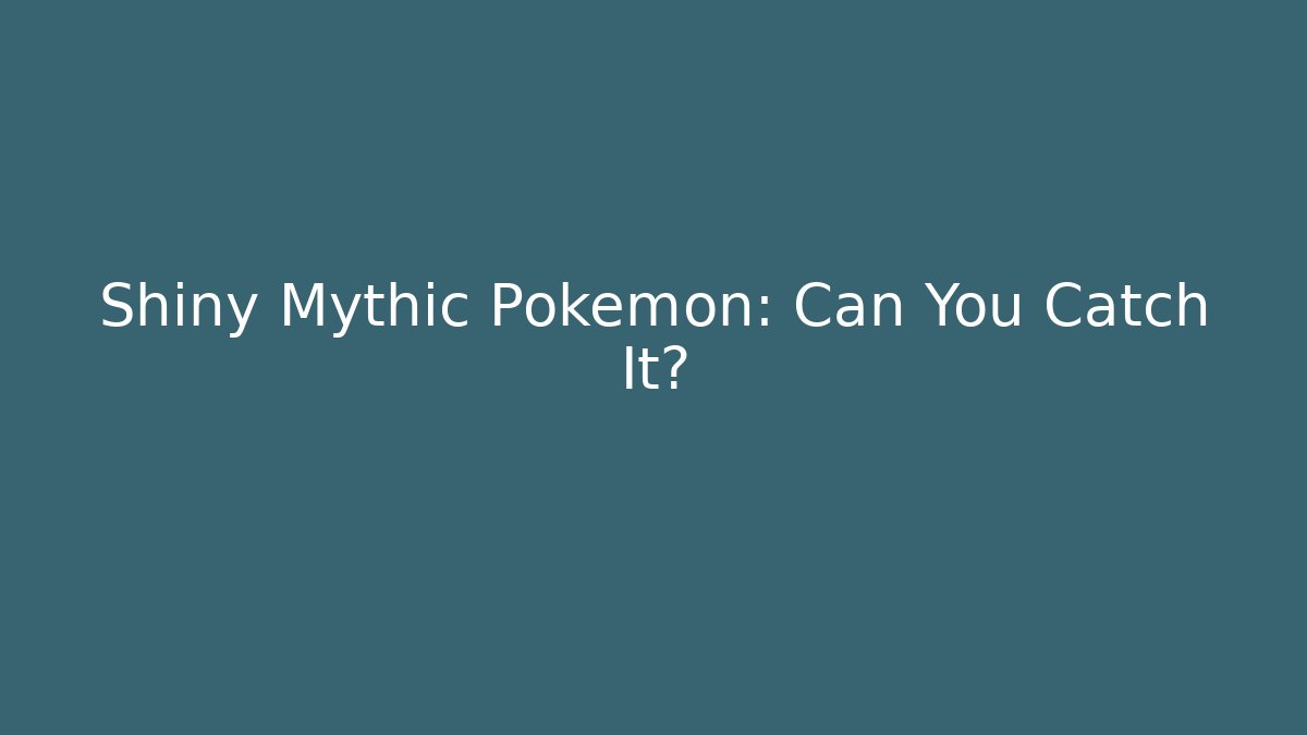 Shiny Mythic Pokémon: Can You Catch It?