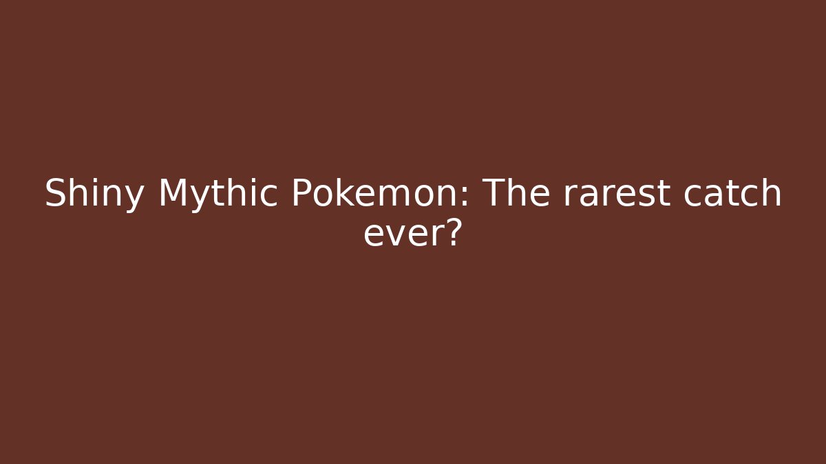 Shiny Mythic Pokemon: The rarest catch ever?