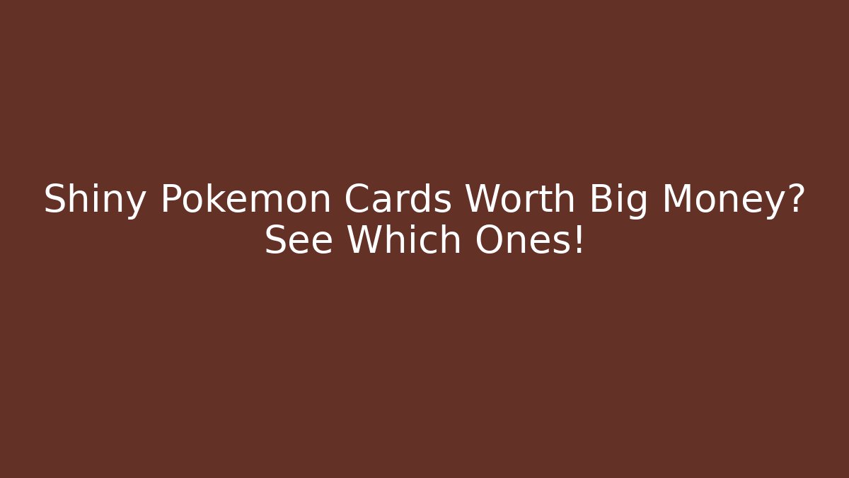 Shiny Pokémon Cards Worth Big Money? See Which Ones!