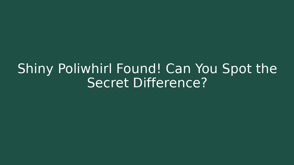 Shiny Poliwhirl Found! Can You Spot the Secret Difference?