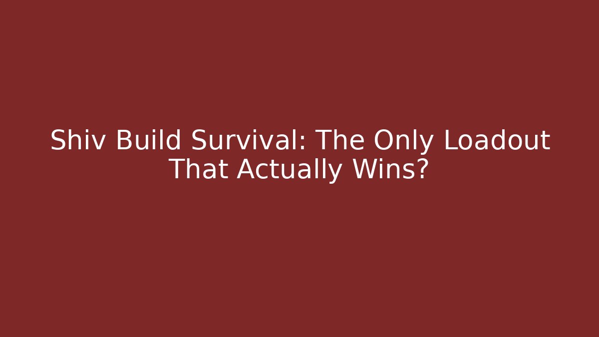 Shiv Build Survival: The Only Loadout That Actually Wins? - Create More Assets