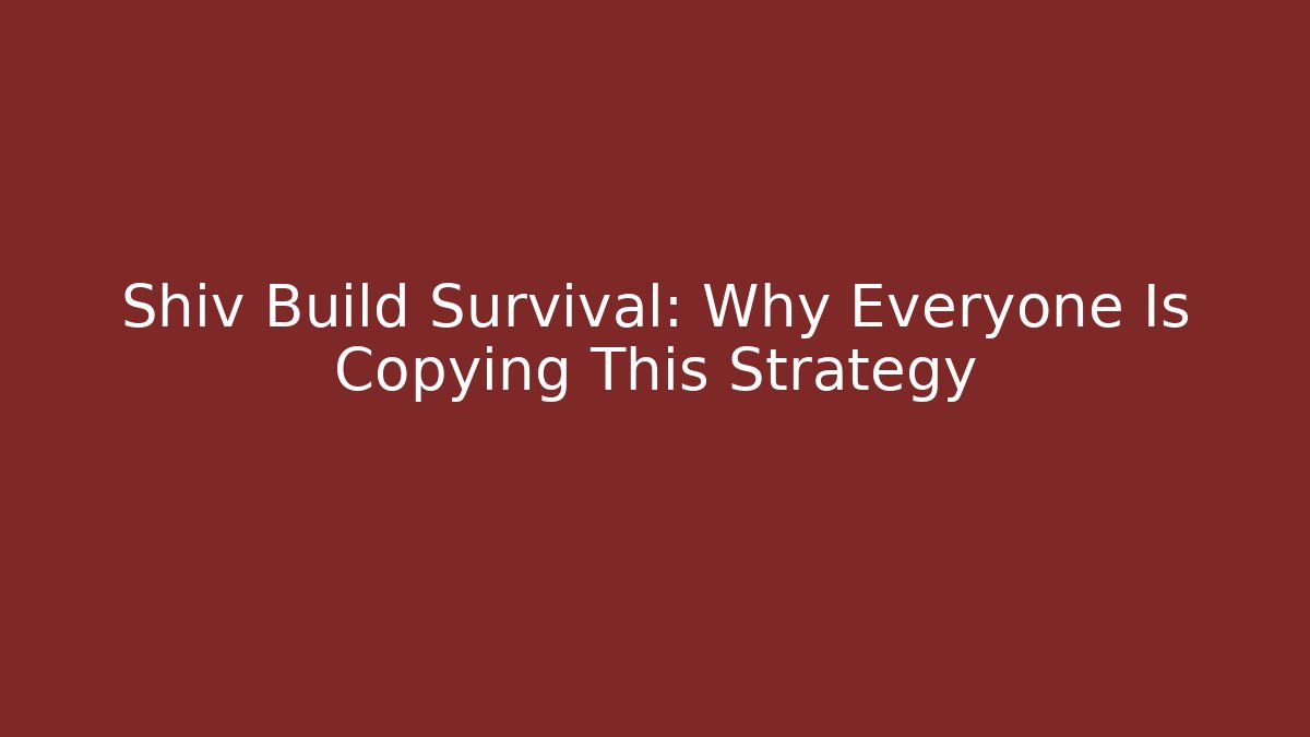 Shiv Build Survival: Why Everyone Is Copying This Strategy