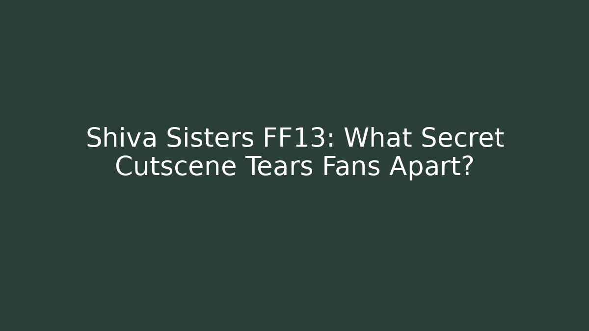 Shiva Sisters FF13: What Secret Cutscene Tears Fans Apart?