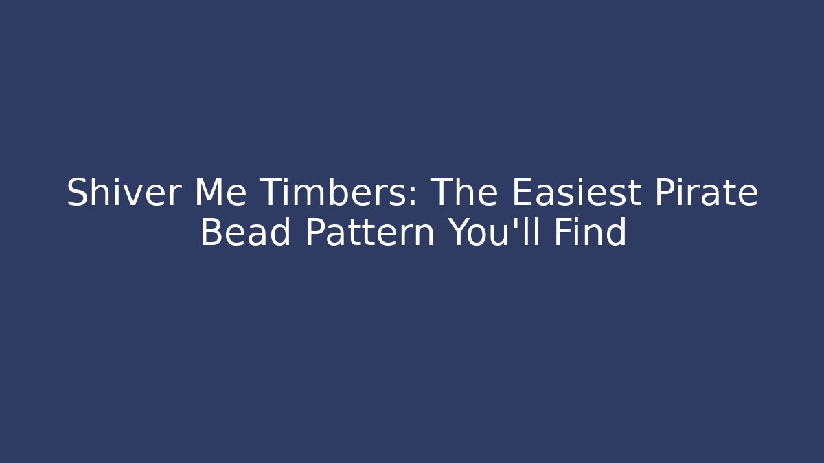 Shiver Me Timbers: The Easiest Pirate Bead Pattern You'll Find