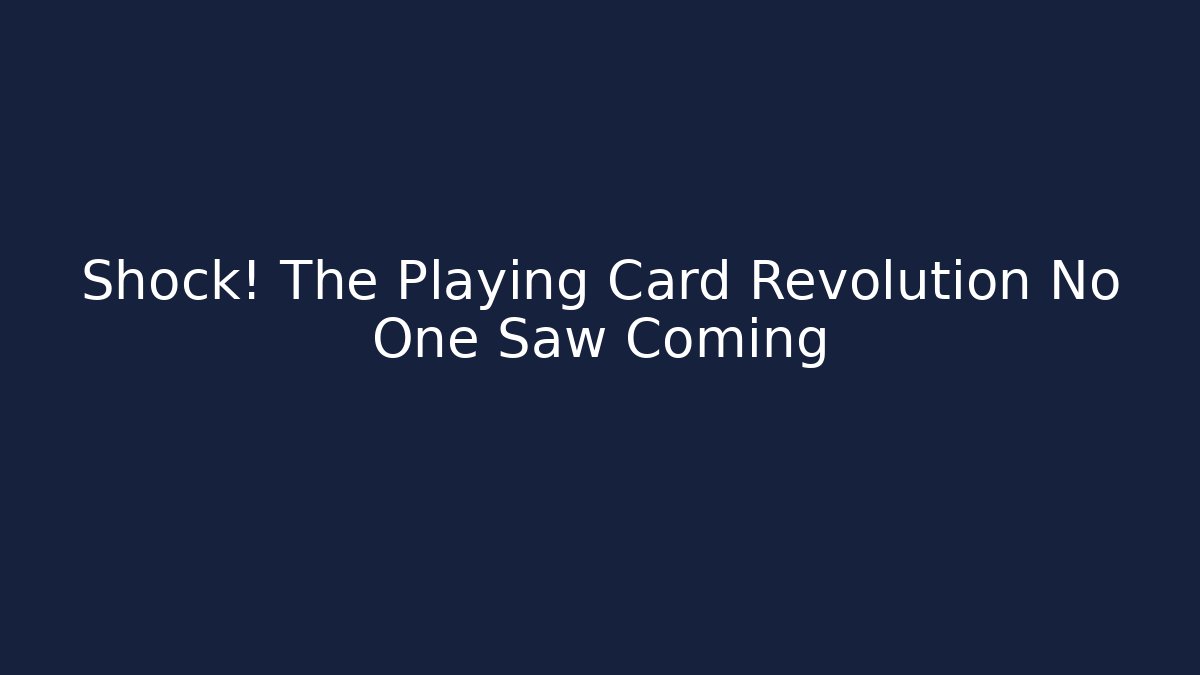 Shock! The Playing Card Revolution No One Saw Coming
