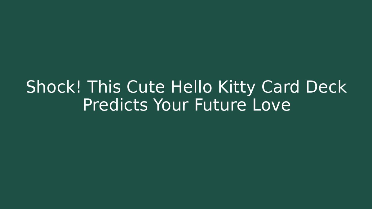 Shock! This Cute Hello Kitty Card Deck Predicts Your Future Love - Create More Assets