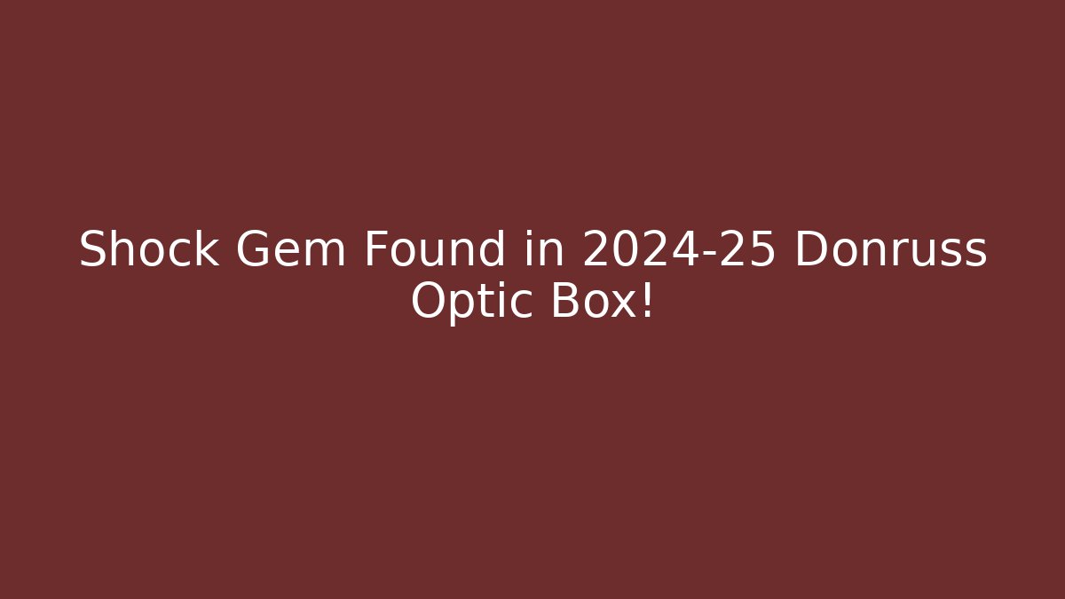 Shock Gem Found in 2024-25 Donruss Optic Box! - Create More Assets