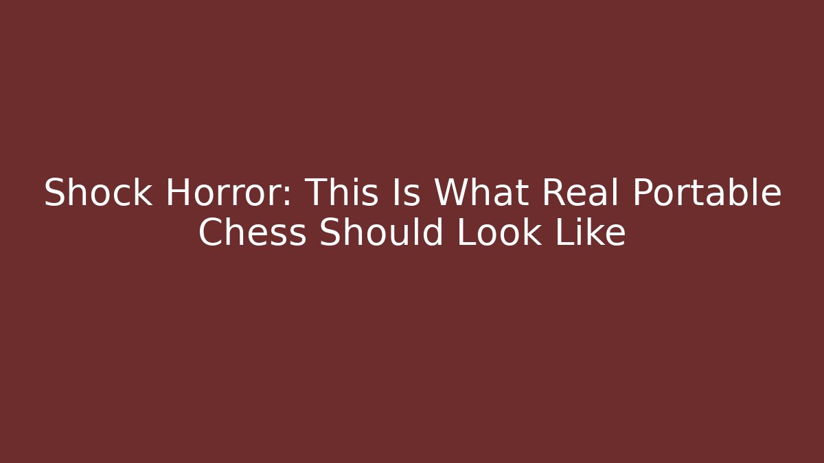 Shock Horror: This Is What Real Portable Chess Should Look Like