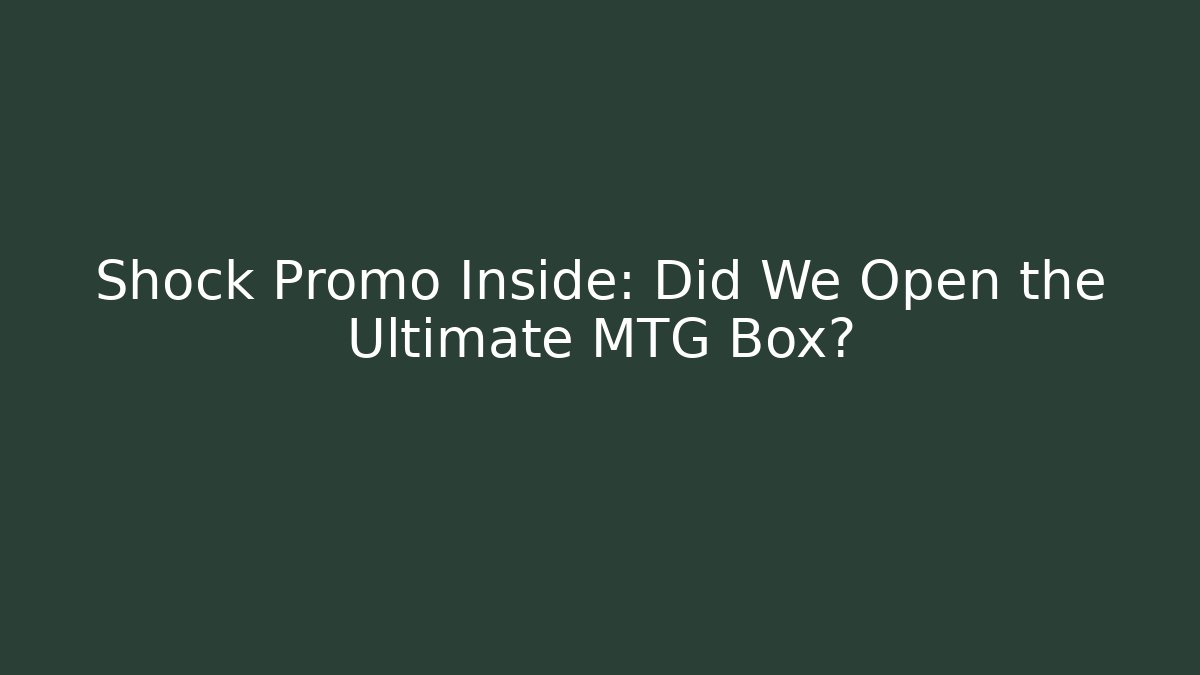 Shock Promo Inside: Did We Open the Ultimate MTG Box?