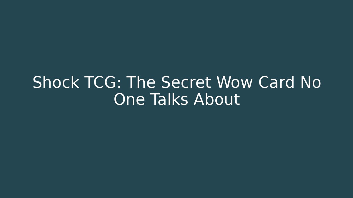 Shock TCG: The Secret Wow Card No One Talks About