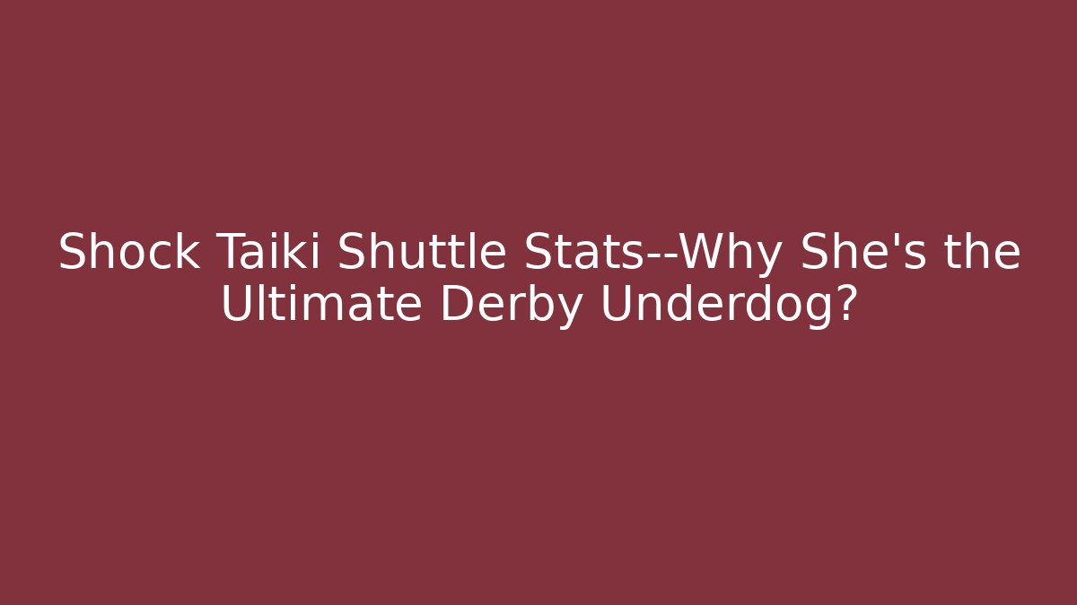 Shock Taiki Shuttle Stats—Why She’s the Ultimate Derby Underdog?