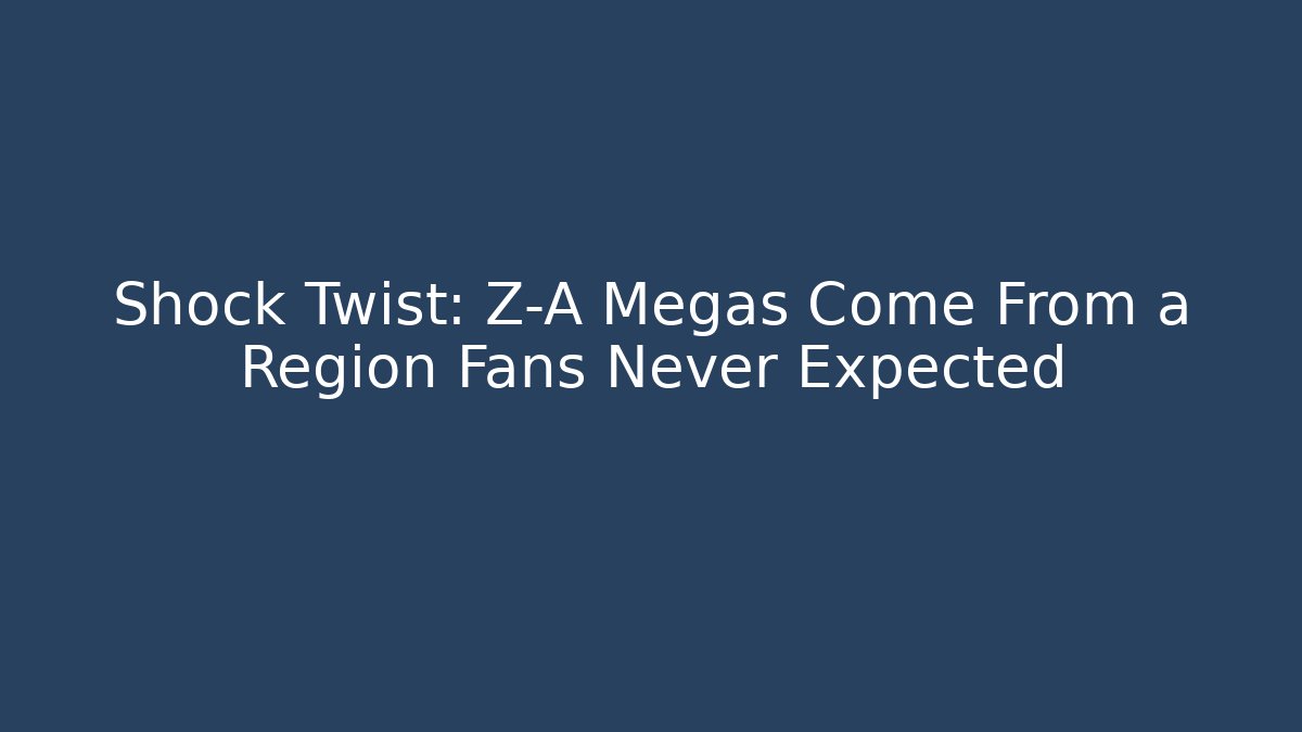 Shock Twist: Z-A Megas Come From a Region Fans Never Expected
