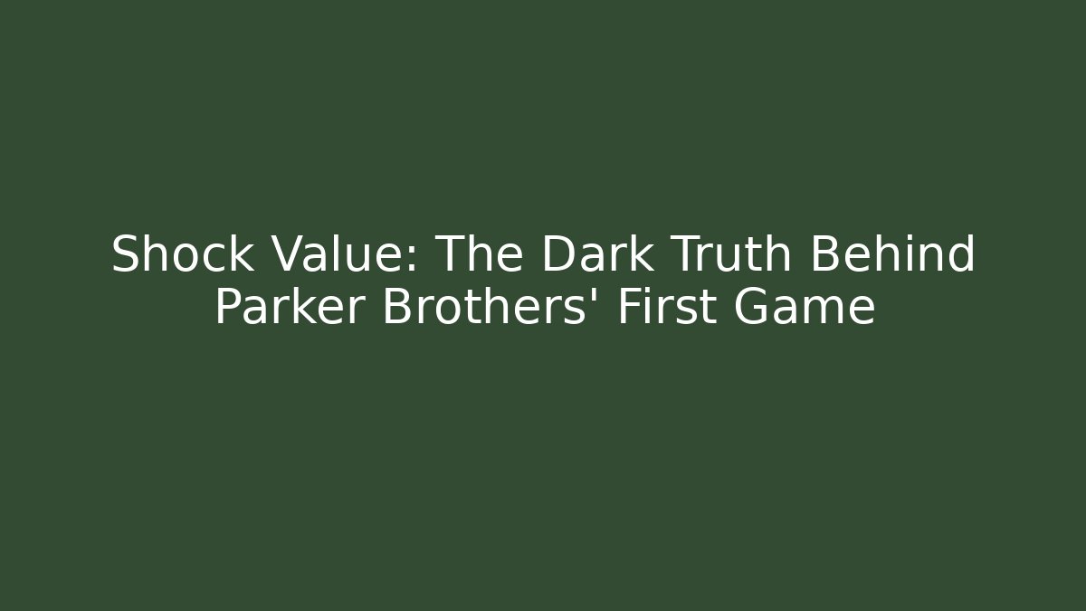 Shock Value: The Dark Truth Behind Parker Brothers’ First Game - Create More Assets