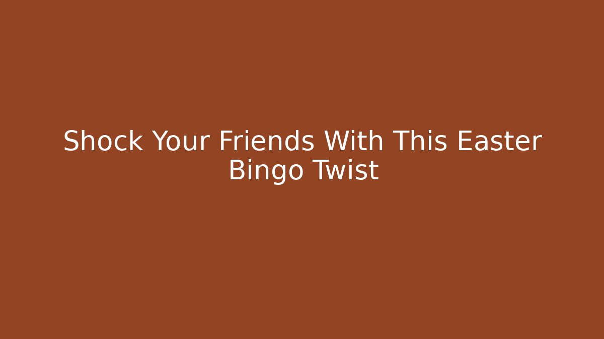 Shock Your Friends With This Easter Bingo Twist - Create More Assets