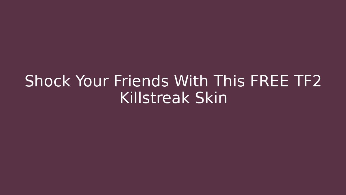 Shock Your Friends With This FREE TF2 Killstreak Skin
