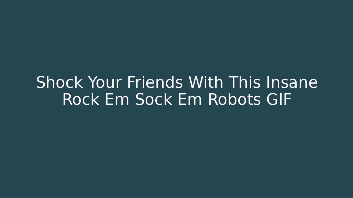 Shock Your Friends With This Insane Rock Em Sock Em Robots GIF