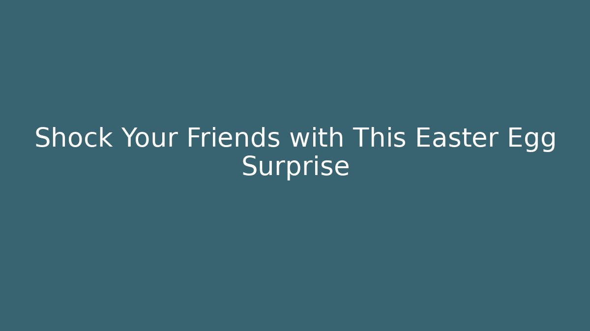 Shock Your Friends with This Easter Egg Surprise - Create More Assets