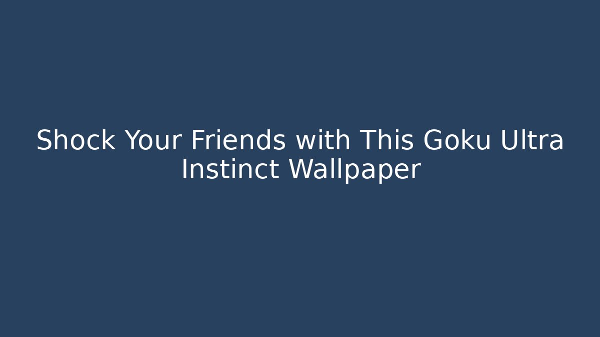Shock Your Friends with This Goku Ultra Instinct Wallpaper