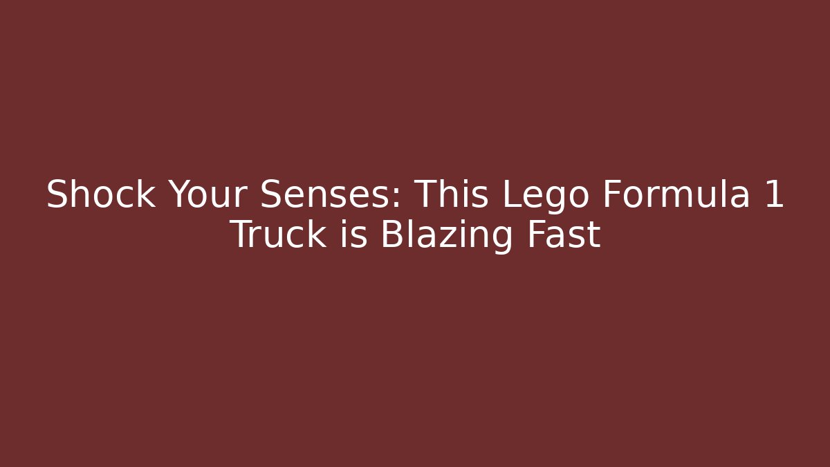 Shock Your Senses: This Lego Formula 1 Truck is Blazing Fast