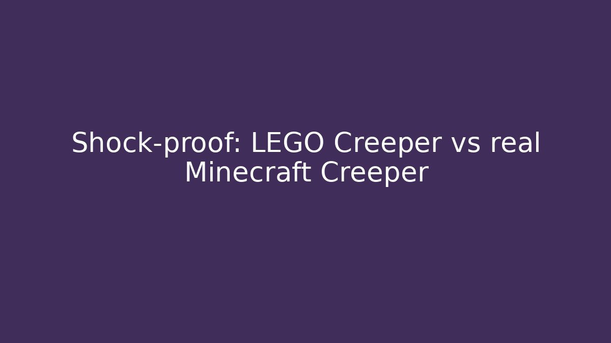 Shock-proof: LEGO Creeper vs real Minecraft Creeper - Create More Assets