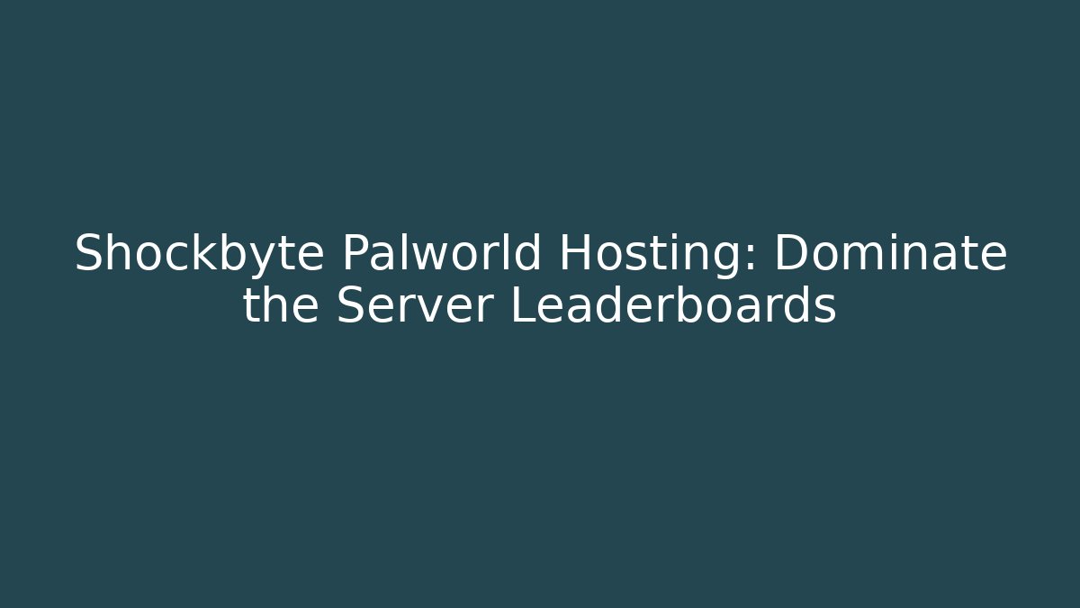 Shockbyte Palworld Hosting: Dominate the Server Leaderboards
