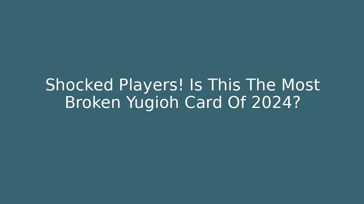Shocked Players! Is This The Most Broken Yugioh Card Of 2024?