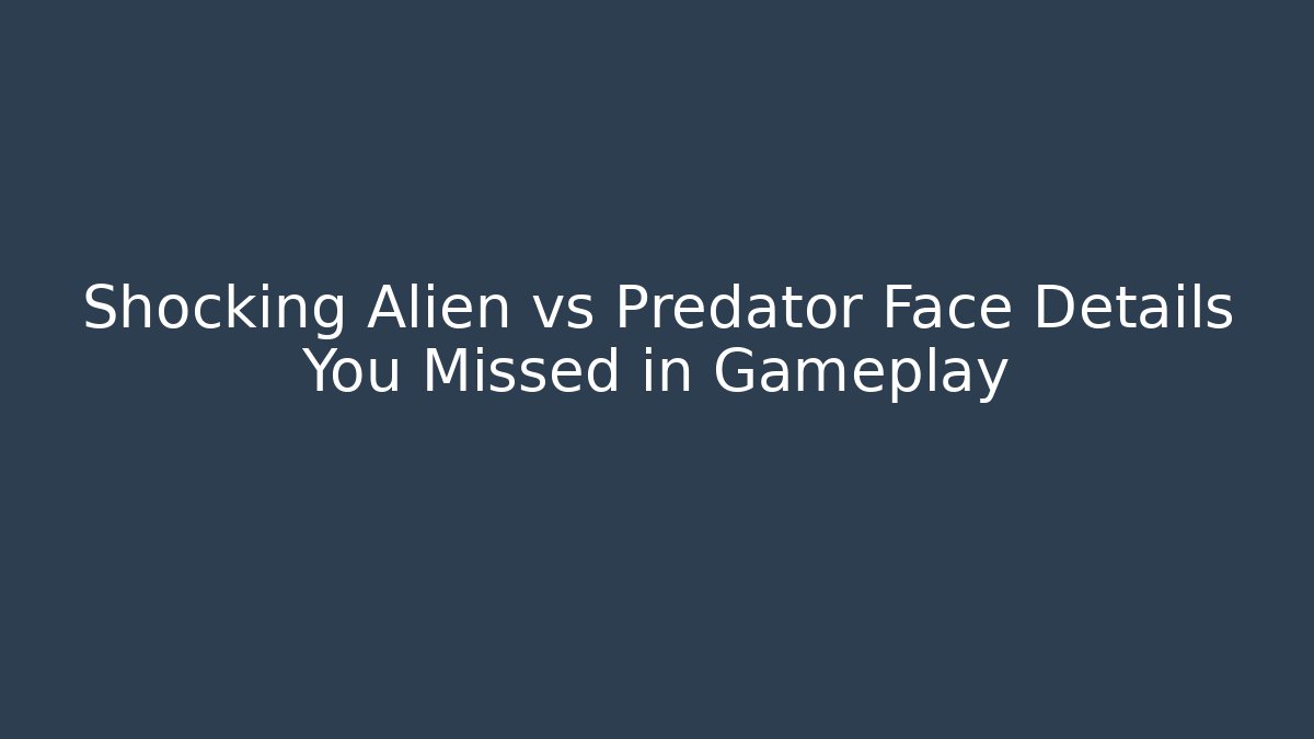 Shocking Alien vs Predator Face Details You Missed in Gameplay