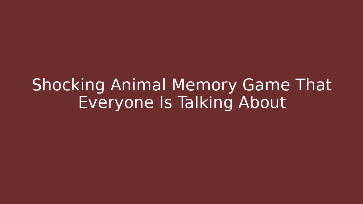 Shocking Animal Memory Game That Everyone Is Talking About - Create More Assets