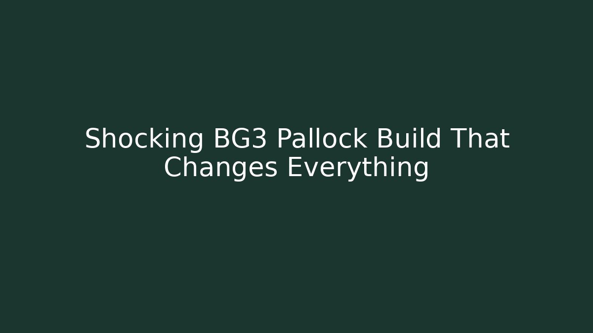 Shocking BG3 Pallock Build That Changes Everything
