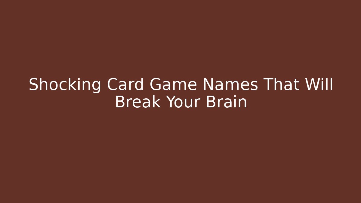 Shocking Card Game Names That Will Break Your Brain - Create More Assets