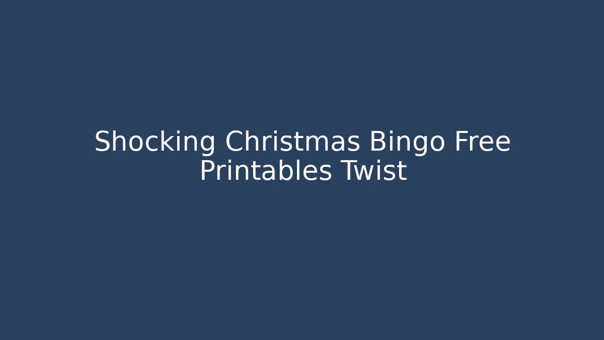Shocking Christmas Bingo Free Printables Twist