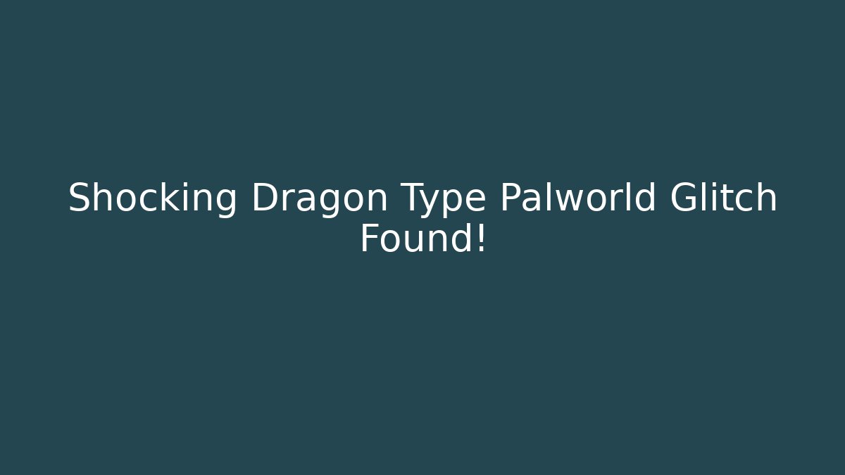 Shocking Dragon Type Palworld Glitch Found!