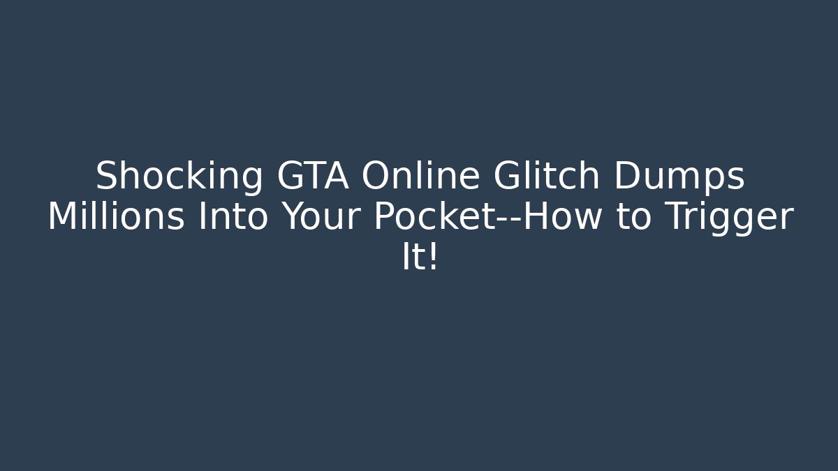 Shocking GTA Online Glitch Dumps Millions Into Your Pocket—How to Trigger It!