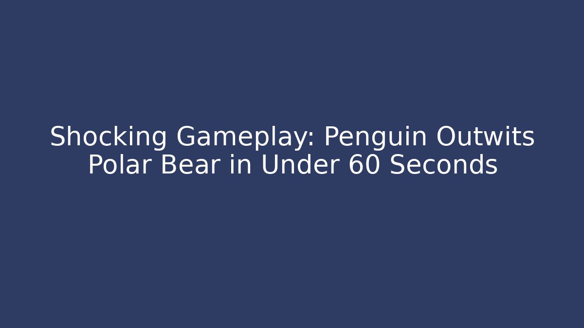Shocking Gameplay: Penguin Outwits Polar Bear in Under 60 Seconds