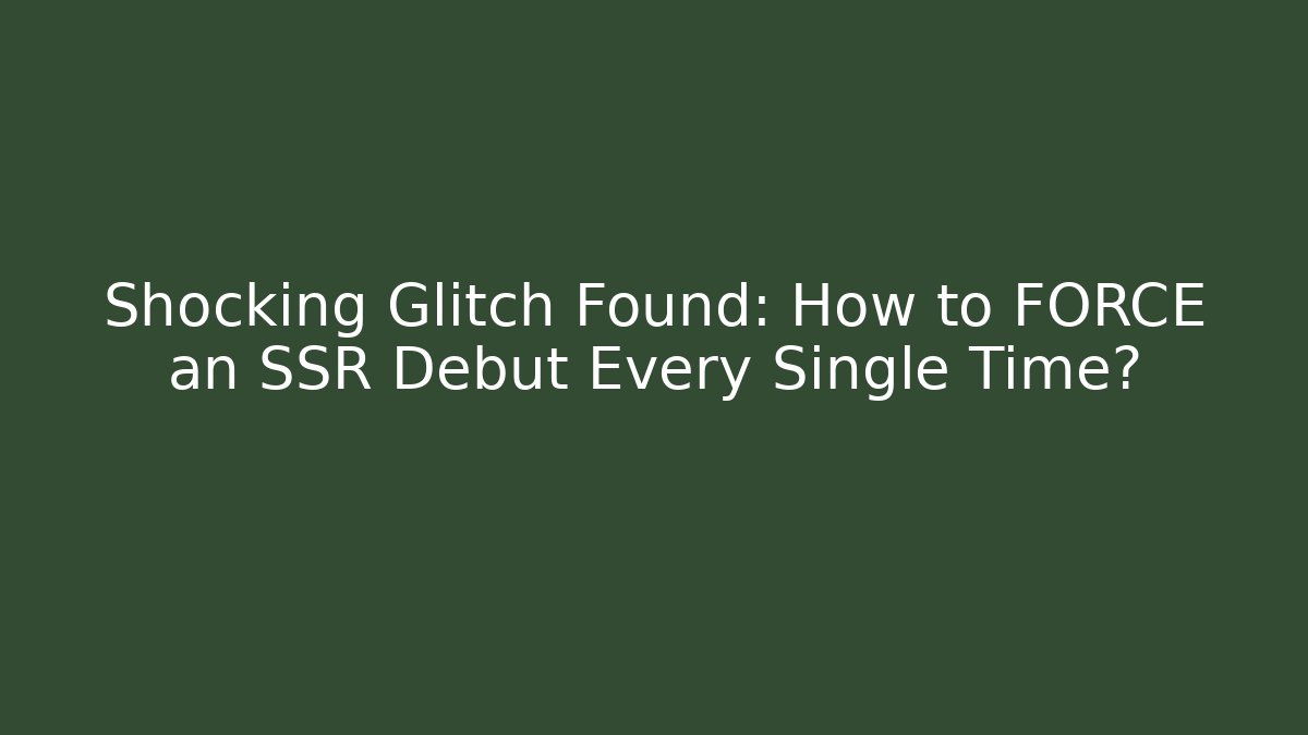 Shocking Glitch Found: How to FORCE an SSR Debut Every Single Time?