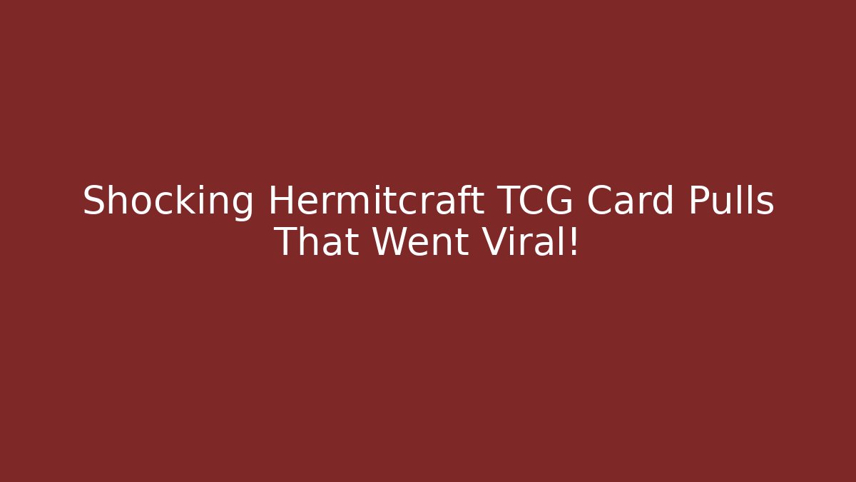 Shocking Hermitcraft TCG Card Pulls That Went Viral!