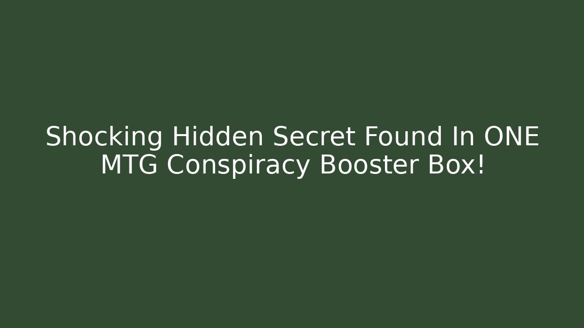 Shocking Hidden Secret Found In ONE MTG Conspiracy Booster Box!