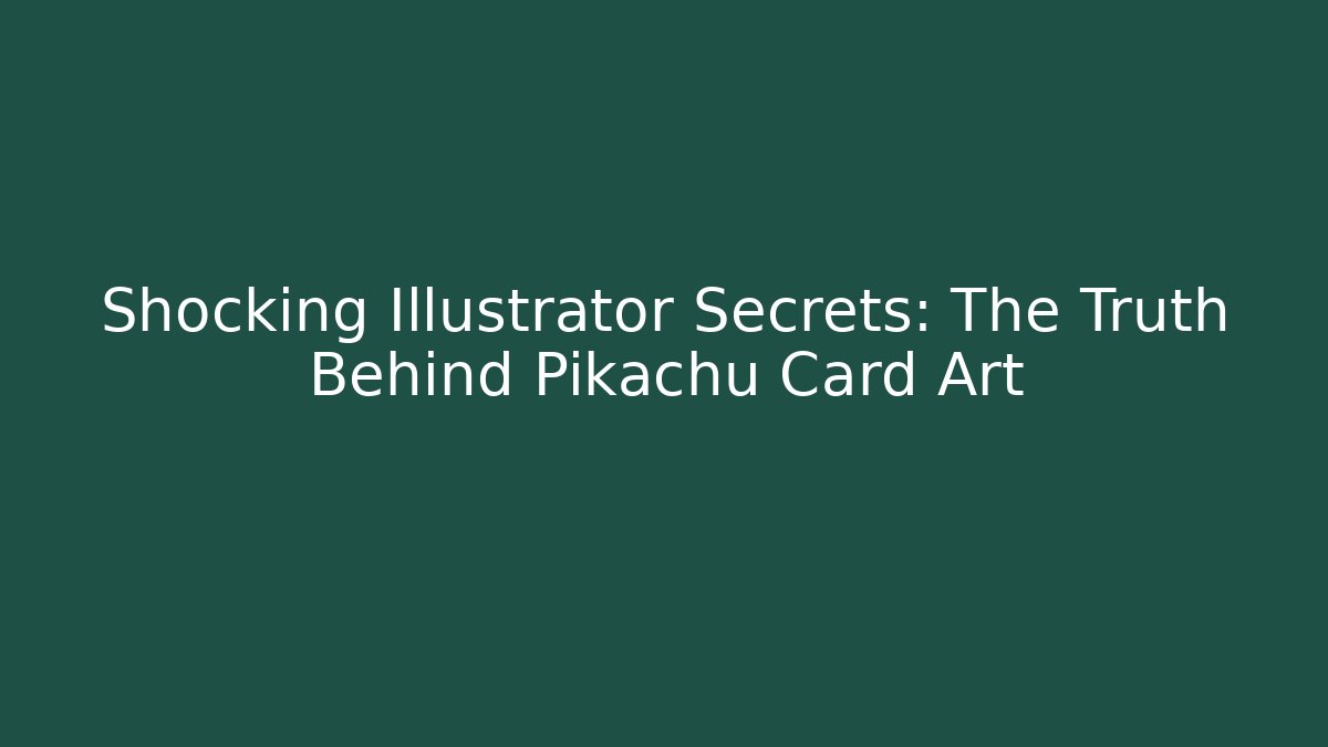 Shocking Illustrator Secrets: The Truth Behind Pikachu Card Art