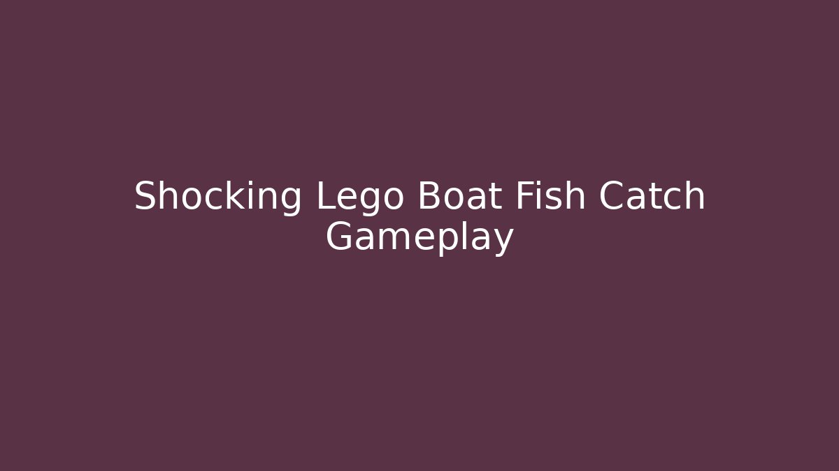 Shocking Lego Boat Fish Catch Gameplay - Create More Assets