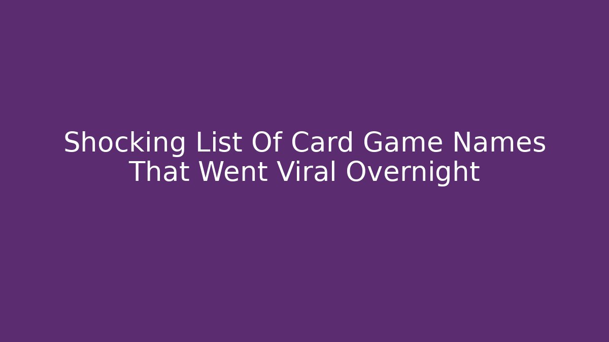 Shocking List Of Card Game Names That Went Viral Overnight