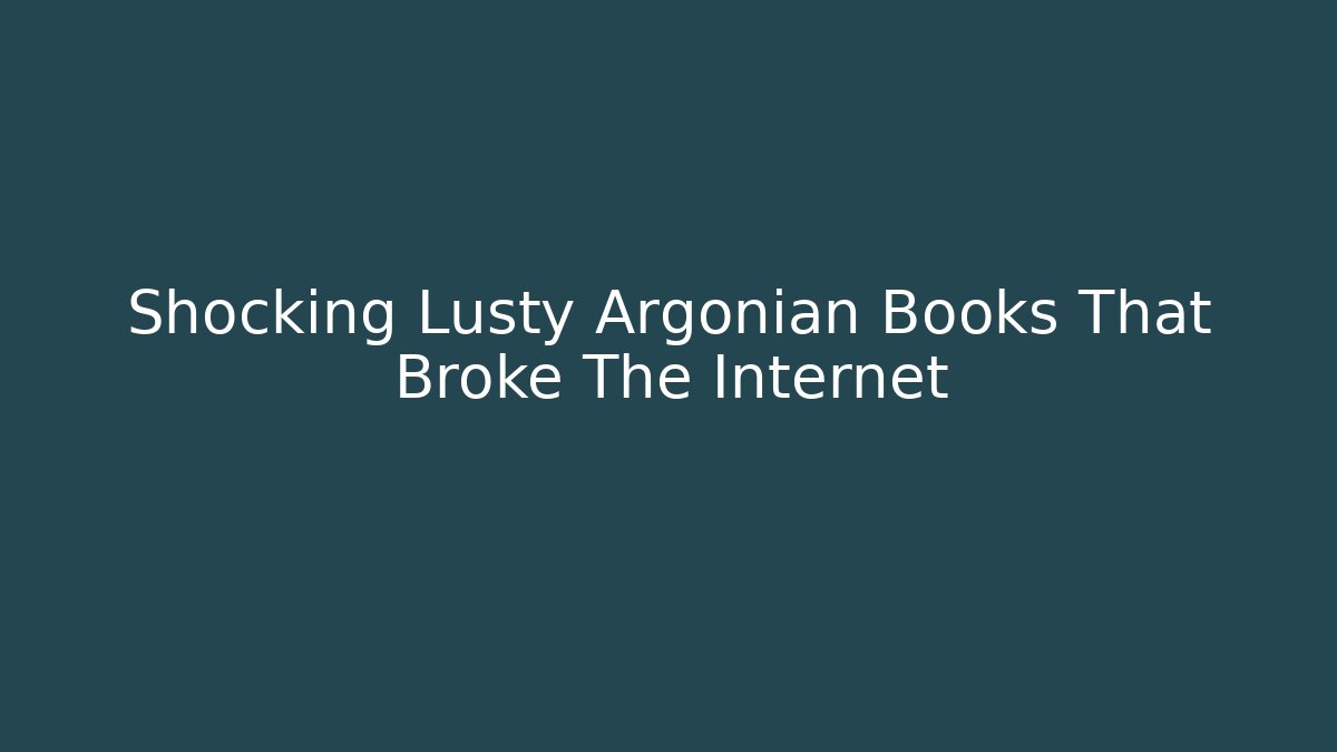 Shocking Lusty Argonian Books That Broke The Internet