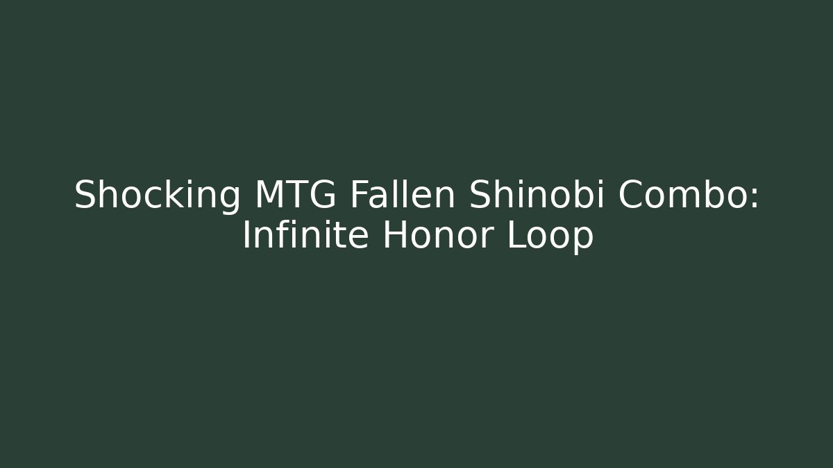 Shocking MTG Fallen Shinobi Combo: Infinite Honor Loop