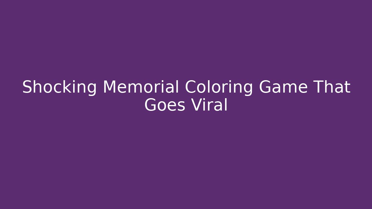 Shocking Memorial Coloring Game That Goes Viral