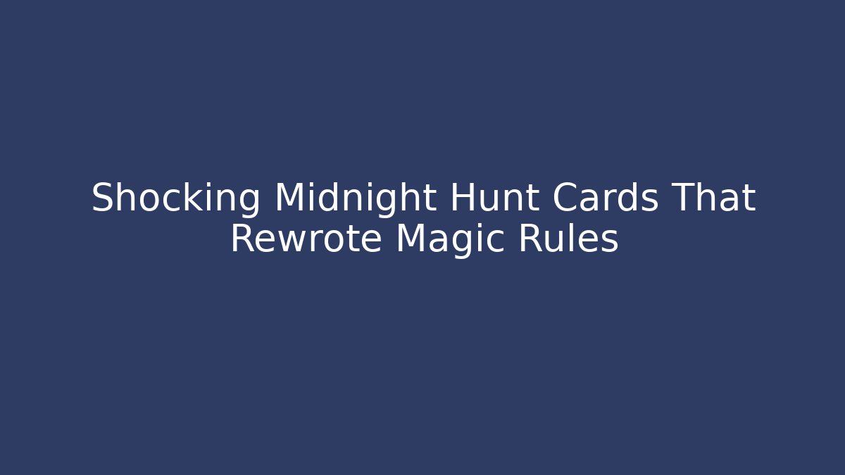 Shocking Midnight Hunt Cards That Rewrote Magic Rules