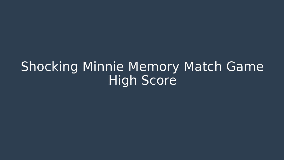 Shocking Minnie Memory Match Game High Score - Create More Assets