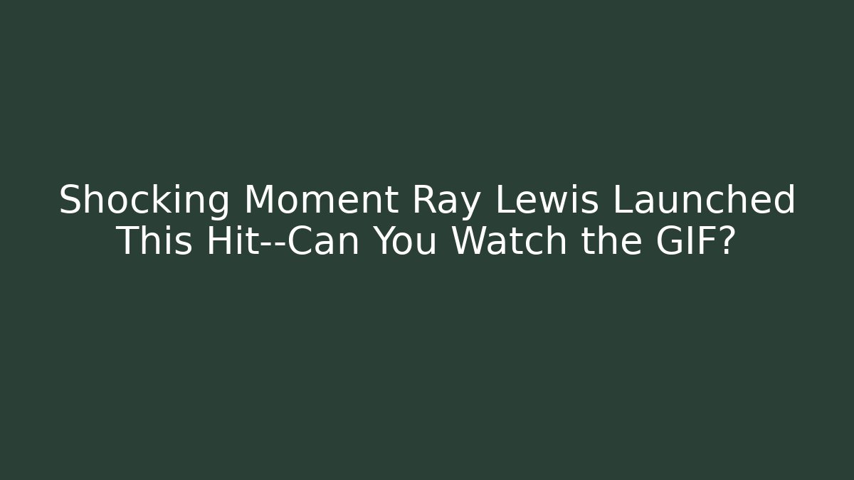 Shocking Moment Ray Lewis Launched This Hit—Can You Watch the GIF?