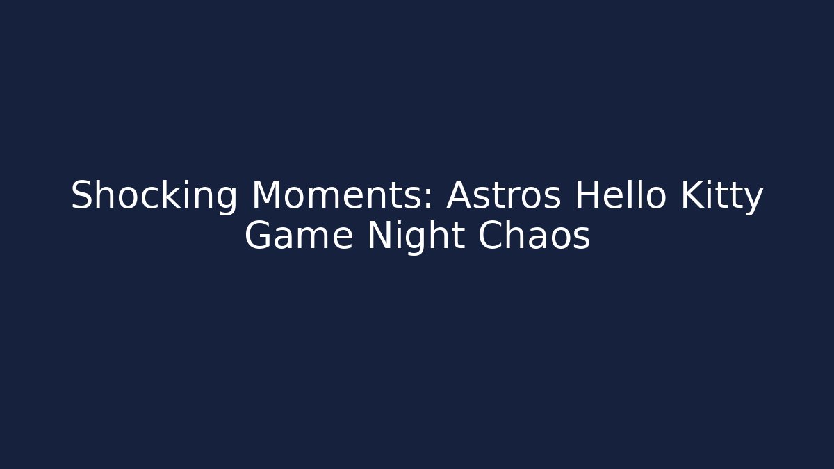 Shocking Moments: Astros Hello Kitty Game Night Chaos