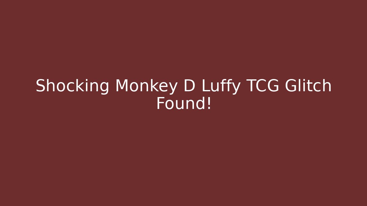 Shocking Monkey D Luffy TCG Glitch Found! - Create More Assets